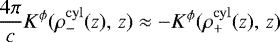 \begin{align*}\frac{4\pi}{c}K^{\phi}(\rho^{\rm{cyl}}_{-}(z), \,z) \approx - K^{\phi}(\rho^{\rm{cyl}}_{+}(z), \,z) \end{align*}
