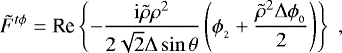 \begin{align*} \tilde{F}^{t\phi} = \mbox{Re} \left\{ - \frac{{\rm{i}} \tilde{\rho} \rho^2}{2 \sqrt{2} {\rm{\Delta}} \sin \theta} \left( \phi_{_2} + \frac{\tilde{\rho}^2 {\rm{\Delta}} \phi_{_0}}{2} \right) \right\} \; ,\nonumber\end{align*}