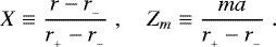 \begin{eqnarray*} X \equiv \frac{ r - r_{_-} }{ r_{_+} - r_{_-} } \; , \quad Z_m \equiv \frac{ma}{ r_{_+} - r_{_-} } \; .\end{eqnarray*}