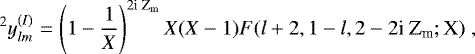 \begin{equation*} ^2 y_{{lm}}^{(I)} = \left( 1 - \frac{1}{X} \right)^{2 \textrm{i Z}_{\textrm{m}}} X(X-1) F(l+2, 1-l, 2-2 \textrm{i Z}_{\textrm{m}}; \textrm{X}) \; , \end{equation*}