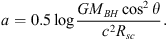 $$ a=0.5\enspace \mathrm{log}\frac{G{M}_{{BH}}{\mathrm{cos}}^2\theta }{{c}^2{R}_{{sc}}}. $$