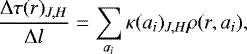 \begin{align*} \frac{\mathrm{\Delta} \tau(r)_{J,H}}{\mathrm{\Delta} l} = \sum_{a_{i}} \kappa(a_{i})_{J,H} \rho(r,a_{i}) , \end{align*}
