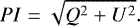 \begin{align*} PI = \sqrt{Q^2 + U^2}. \end{align*}