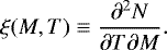 \begin{equation*} \xi(M,T) \equiv \frac{\partial^2N}{\partial T\partial M}. \end{equation*}
