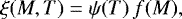 \begin{equation*} \xi(M,T) = \psi(T)\,f(M), \end{equation*}