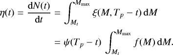 \begin{eqnarray*} \eta(t)=\frac{\mathrm{d}N(t)}{\mathrm{d}t} &=& \int^{M_{\textrm{max}}}_{M_t} \xi(M,T_p-t)\, \mathrm{d}M\, \nonumber \\&=& \psi(T_p-t)\,\int^{M_{\textrm{max}}}_{M_t} f(M)\, \mathrm{d}M. \end{eqnarray*}