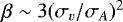$\beta \sim 3(\sigma_{v}/\sigma_A)^2$
