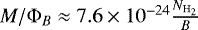 $M/{\rm{\Phi}}_B\approx 7.6\times 10^{-24}\frac{N_{\rm{H_2}}}{B}$