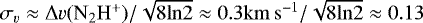 $\sigma_{v}\approx {\rm{\Delta}} v(\rm{N_2H^+})/\sqrt{8\rm{ln}2}\approx 0.3\rm{km\,s^{-1}}/\sqrt{8\rm{ln}2}\approx 0.13$