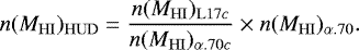 Mathematical equation: \begin{eqnarray*} n(M_{\mathrm{HI}})_{\mathrm{HUD}} = \frac{n(M_{\mathrm{HI}})_{\mathrm{L17}c}}{n(M_{\mathrm{HI}})_{\mathrm{\alpha.70}c}} \times n(M_{\mathrm{HI}})_{\mathrm{\alpha.70}}. \end{eqnarray*}