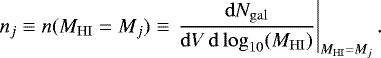 Mathematical equation: \begin{eqnarray*} n_j \equiv n(M_{\mathrm{HI}} = M_j) \equiv \left. \frac{\mathrm{d}N_{\mathrm{gal}}}{\mathrm{d}V \, \mathrm{d}\log_{10}(M_{\mathrm{HI}})} \right\vert_{M_{\mathrm{HI}} = M_j}.\end{eqnarray*}
