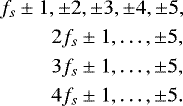 \begin{align*} f_s\pm 1,\pm 2,\pm 3,\pm 4,\pm 5, \\ 2f_s \pm 1,\ldots,\pm 5, \\ 3f_s\pm 1,\ldots,\pm 5, \\ 4f_s\pm 1,\ldots,\pm 5. \end{align*}