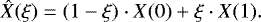 \begin{equation*} \hat{X}(\xi) = (1 - \xi) \cdot X(0) + \xi \cdot X(1). \end{equation*}