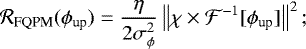 Mathematical equation: \begin{equation*}\mathcal{R}_{\text{FQPM}}(\phi_{\text{up}}) = \dfrac{\eta}{2\sigma_{\phi} ^2}\left\| \chi \times \mathcal{F}^{-1}[\phi_{\text{up}}] \right\|^2; \end{equation*}