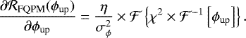 Mathematical equation: \begin{equation*} \dfrac{\partial \mathcal{R}_{\text{FQPM}}(\phi_{\text{up}})}{\partial \phi_{\text{up}}} = \dfrac{\eta}{\sigma_{\phi} ^2}\times \mathcal{F}\left\{\chi^2\times\mathcal{F}^{-1}\left[\phi_{\text{up}}\right]\right\}. \end{equation*}