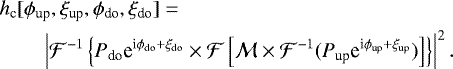 Mathematical equation: \begin{align*} & h_{\text{c}}[\phi_{\text{up}},\xi_{\text{up}},\phi_{\text{do}},\xi_{\text{do}}] = \\ &\qquad \left|\mathcal{F}^{-1}\left\lbrace P_{\text{do}} \text{e}^{\text{i}\phi_{\text{do}}+\xi_{\text{do}}} \times \mathcal{F} \left[ \mathcal{M} \times \mathcal{F}^{-1}(P_{\text{up}}\text{e}^{\text{i}\phi_{\text{up}}+\xi_{\text{up}}}) \right] \right\rbrace \right|^2. \nonumber\end{align*}