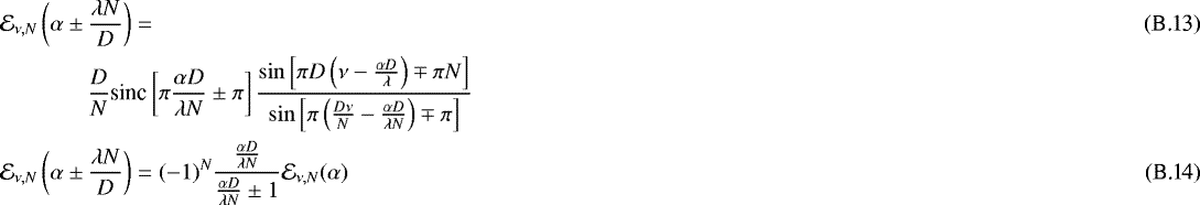 Mathematical equation: \begin{align*} & \mathcal{E}_{\nu,N}\left(\alpha \pm \frac{\lambda N}{D}\right) = \\ &\quad \hspace{1cm}\frac{D}{N} \text{sinc}\left[ \pi \frac{ \alpha D}{\lambda N} \pm \pi \right] \dfrac{\sin\left[ \pi D \left( \nu - \frac{\alpha D}{\lambda} \right) \mp \pi N \right]}{\sin\left[ \pi \left( \frac{D\nu}{N} - \frac{\alpha D}{\lambda N} \right) \mp \pi \right] } \nonumber \\ & \mathcal{E}_{\nu,N}\left(\alpha \pm \frac{\lambda N}{D}\right) = (-1)^N \dfrac{\frac{\alpha D}{\lambda N}}{\frac{\alpha D}{\lambda N} \pm 1} \mathcal{E}_{\nu,N}(\alpha) \end{align*}