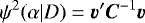Mathematical equation: \begin{equation*} \psi^{2}(\alpha|D) = \vec{v}' \vec{C}^{-1} \vec{v} \end{equation*}