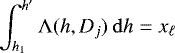 Mathematical equation: \begin{equation*} \int_{h_{1}}^{h'} \mathrm{\Lambda}(h,D_{j}) \: \mathrm{d}h = x_{\ell}\end{equation*}