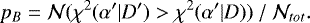 Mathematical equation: \begin{equation*} p_{B} = {\cal N} ( \chi^{2} (\alpha'|D') > \chi^{2} (\alpha'|D) ) \:/\: {\cal N}_{tot}.\end{equation*}