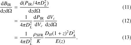 \begin{eqnarray*} \frac{\textrm{d} {B}_{\textrm{IR}}}{\textrm{d}z\textrm{d}{\mathrm{\Omega}}}& = &\frac{\textrm{d}({P}_{\textrm{IR}}/4\pi {D}_L^2)}{\textrm{d}z\textrm{d}{\mathrm{\Omega}}} \\ & = &\frac{1}{4\pi {D}_L^2} \frac{\textrm{d} {P}_{\textrm{IR}}}{\textrm{d} {V}_c} \frac{\textrm{d} {V}_c}{\textrm{d}z\textrm{d}{\mathrm{\Omega}}} \\ & = &\frac{1}{4\pi {D}_L^2} \frac{\rho_{\textrm{SFR}}}{K} \frac{D_H (1+z)^2 D_A^2}{E(z)}. \end{eqnarray*}