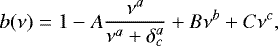 \begin{equation*}b(\nu) = 1 - A\frac{\nu^a}{\nu^a + \delta_c^a} + B\nu^b + C\nu^c, \end{equation*}