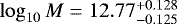 $\log_{10}M = 12.77^{+0.128}_{-0.125}$