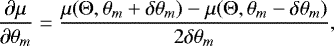 \begin{equation*} \frac{\partial\mu}{\partial\theta_m} = \frac{\mu({\mathrm{\Theta}}, \theta_m + \delta\theta_m) - \mu({\mathrm{\Theta}}, \theta_m - \delta\theta_m)}{2\delta\theta_m}, \end{equation*}