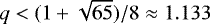 Mathematical equation: $q <(1+\sqrt{65})/8 \approx 1.133$