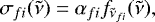 \begin{equation*}\sigma_{fi}(\tilde\nu) = \alpha_{fi} f_{\tilde{\nu}_{fi}}(\tilde{\nu}), \end{equation*}