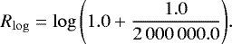 \begin{equation*} R_{\log} = \log\left(1.0+\frac{1.0}{2\,000\,000.0}\right) \!. \end{equation*}
