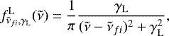 \begin{equation*}f^{\textrm{L}}_{\tilde{\nu}_{fi},\gamma_{\mathrm{L}}}(\tilde{\nu}) = \frac{1}{\pi} \frac{\gamma_{\mathrm{L}}}{(\tilde{\nu}-\tilde{\nu}_{fi})^2+\gamma_{\mathrm{L}}^2}, \end{equation*}