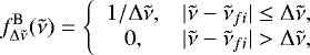 \begin{equation*}f_{\mathrm{\Delta} \tilde{\nu} }^{\textrm{B}}(\tilde{\nu}) = \left\{ \begin{array}{cl} 1/\mathrm{\Delta} \tilde{\nu}, & |\tilde{\nu}-\tilde{\nu}_{fi}| \le \mathrm{\Delta} \tilde{\nu} , \\ 0, & |\tilde{\nu}-\tilde{\nu}_{fi}| > \mathrm{\Delta} \tilde{\nu}, \end{array} \right. \end{equation*}