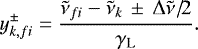 \begin{equation*} y_{k, fi}^{\pm} = \frac{\tilde{\nu}_{fi}-\tilde{\nu}_k \, \pm \, \mathrm{\Delta} \tilde{\nu} /\! 2 }{\gamma_{\textrm{L}}}. \end{equation*}