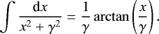 \begin{equation*} \int \frac{ \textrm{d} x }{x^2+\gamma^2}= \frac{1}{\gamma} \arctan\left( \frac{x}{\gamma} \right). \end{equation*}
