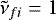 $\tilde{\nu}_{fi}=1$