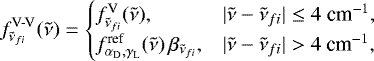 \begin{equation*}f^{\textrm{V-V}}_{\tilde{\nu}_{fi}}(\tilde{\nu}) = \begin{cases} f^{\textrm{V}}_{\tilde{\nu}_{fi}}(\tilde{\nu}), & |\tilde{\nu}-\tilde{\nu}_{fi}| \leq 4\; \textrm{cm}^{-1}, \\ f_{\alpha_{\textrm{D}},\gamma_{\textrm{L}}}^{\text{ref}}(\tilde{\nu}) \,\beta_{\tilde{\nu}_{fi}}, & |\tilde{\nu}-\tilde{\nu}_{fi}| > 4\ \textrm{cm}^{-1}, \end{cases} \end{equation*}
