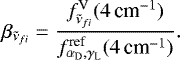 \begin{equation*}\beta_{\tilde{\nu}_{fi}} = \frac{f^{\textrm{V}}_{\tilde{\nu}_{fi}}(4\,\textrm{cm}^{-1})}{f_{\alpha_{\textrm{D}},\gamma_{\textrm{L}}}^{\text{ref}}(4\,\textrm{cm}^{-1})}. \vspace*{-10pt}\end{equation*}