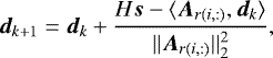 \begin{equation*} \vec{d}_{k+1} = \vec{d}_{k} + \frac{H\vec{s} - \langle \vec{A}_{r(i,:)}, \vec{d}_{k} \rangle}{ ||\vec{A}_{r(i,:)}||^{2}_{2} }, \end{equation*}