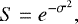 \begin{equation*} S = e^{-\sigma^{2}}, \end{equation*}
