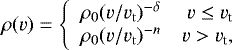 Mathematical equation: \begin{equation*} \rho(v) =\left\{ \begin{array}{lr} \rho_{0} (v/v_{\rm{t}})^{-\delta} & v \leq v_{\textrm{t}} \\ \rho_{0} (v/v_{\rm{t}})^{-n} & v > v_{\textrm{t}}, \\ \end{array}\right. \end{equation*}