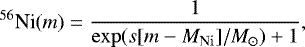 Mathematical equation: \begin{equation*} ^{56}\textrm{Ni}(m) = \frac{1}{\exp(s[m - {{M}}_{\rm{Ni}}]/M_{\odot}) + 1}, \end{equation*}