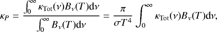 Mathematical equation: \begin{equation*} \kappa_P = \frac{\int_0^{\infty} \kappa_{\rm{Tot}}(\nu) B_{\nu}(T) \textrm{d}\nu}{\int_0^{\infty} B_{\nu}(T) \textrm{d}\nu} = \frac{\pi}{\sigma T^4} \int_0^{\infty} \kappa_{\rm{Tot}}(\nu) B_{\nu}(T) \textrm{d}\nu, \vspace*{-2pt}\end{equation*}