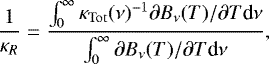 Mathematical equation: \begin{equation*} \frac{1}{\kappa_R} = \frac{\int_0^{\infty} \kappa_{\rm{Tot}}(\nu)^{-1} \partial B_{\nu}(T)/\partial T \textrm{d}\nu}{\int_0^{\infty} \partial B_{\nu}(T)/ \partial T \textrm{d}\nu}, \vspace*{-2pt}\end{equation*}