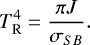 Mathematical equation: \begin{equation*}T_{\rm{R}}^{4} = \frac{\pi J}{\sigma_{SB}}. \end{equation*}