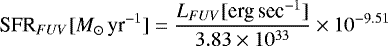 Mathematical equation: \begin{equation*} \textrm{SFR}_{FUV} [M_{\odot}\,\textrm{yr}^{-1}] = \frac{L_{FUV}[\textrm{erg\,sec}^{-1}]}{3.83 \times 10^{33}} \times {10^{-9.51}} \end{equation*}