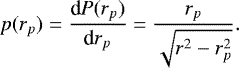 Mathematical equation: \begin{equation*} p(r_p)=\frac{\textrm{d}P(r_p)}{\textrm{d} r_p}= \frac{ r_p}{\sqrt{r^2-r_p^2}}. \end{equation*}