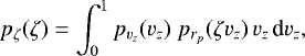 Mathematical equation: \begin{equation*} p_{\zeta}(\zeta)=\int_0^1p_{v_z}(v_z) \; p_{r_p}(\zeta v_z)\, v_z\, \textrm{d}v_z, \end{equation*}