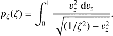 Mathematical equation: \begin{equation*} p_{\zeta}(\zeta)=\int_0^1 \frac{v_z^2 \; \textrm{d}v_z}{\sqrt{(1/\zeta^2)-v_z^2}}. \end{equation*}