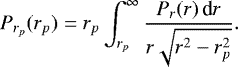 Mathematical equation: \begin{equation*} P_{r_p}(r_p)= r_p \int_{r_p}^{\infty} \frac{P_r(r) \, \textrm{d}r}{r \sqrt{r^2-r_p^2}}. \end{equation*}